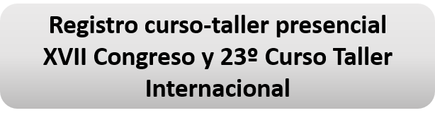 Registro taller presencial Decimoséptimo Congreso y Vigesimotercer Curso Taller Internacional