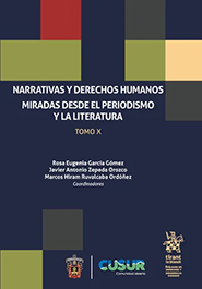 NARRATIVAS Y DERECHOS HUMANOS MIRADAS DESDE EL PERIODISMO YLA LITERATURA. TOMO X